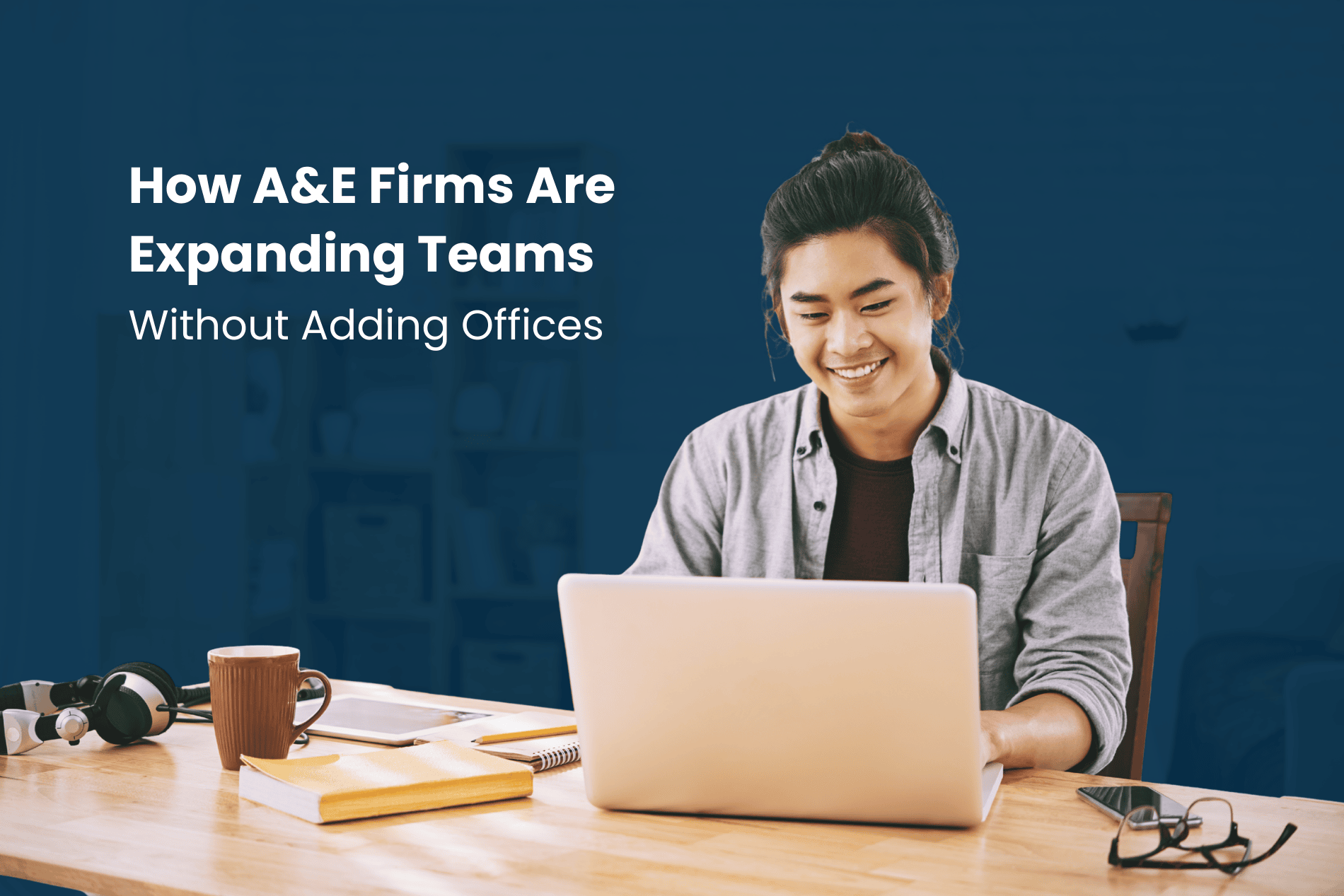How A&E Firms Are Expanding Teams Without Adding Offices blog thumbnail