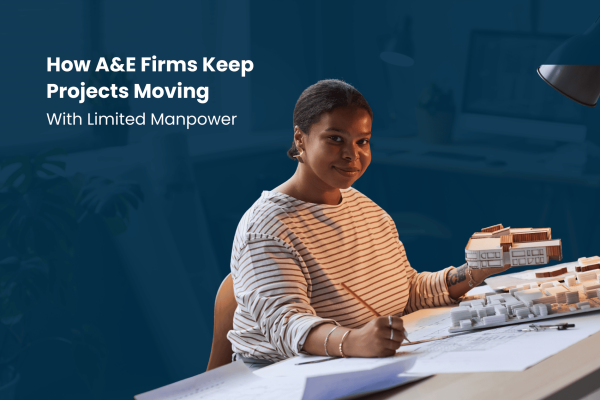 How A&E Firms Keep Projects Moving With Limited Manpower blog thumbnail