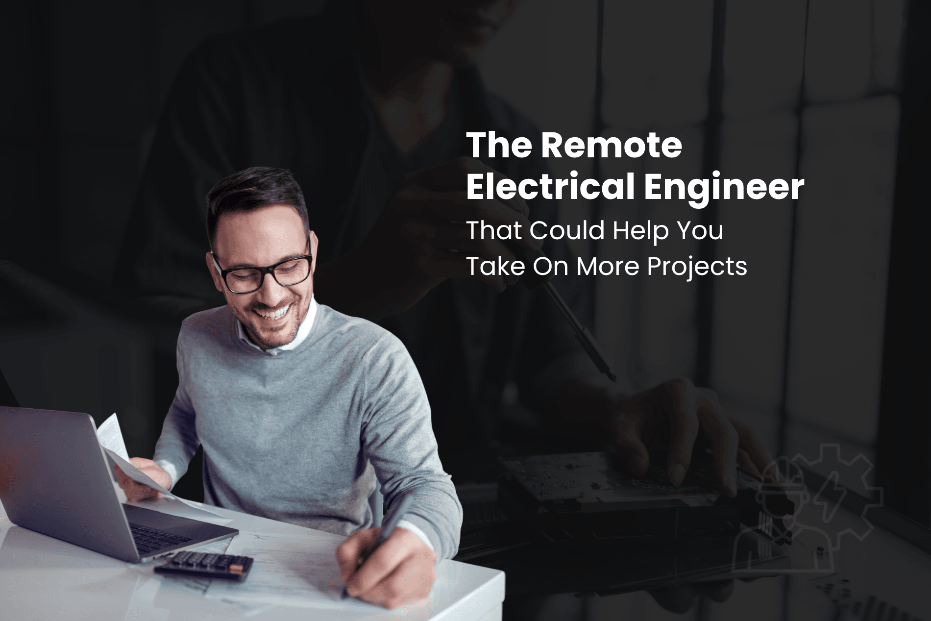 The Remote Electrical Engineer That Could Help You Take On More Projects blog thumbnail